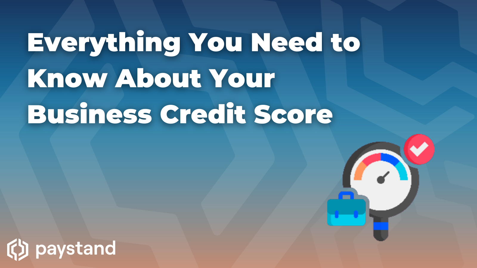 Everything You Need to Know About Your Business’s Credit Score